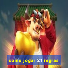 como jogar 21 regras